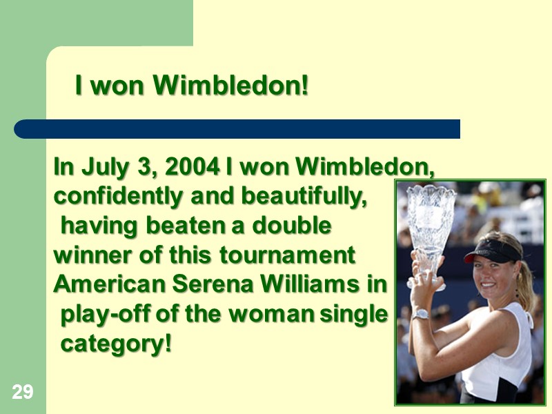 29 In July 3, 2004 I won Wimbledon, confidently and beautifully,  having beaten